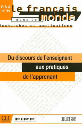Le français dans le monde N° 44, Juillet 2008 : Du discours de l'enseignant aux pratiques de l'appre