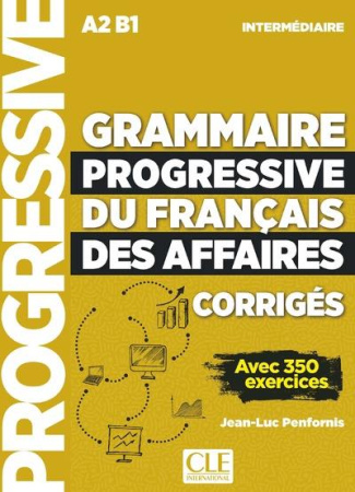 Grammaire progressive du français des affaires intermédiaire A2-B1. Corrigés, avec 350 exercices