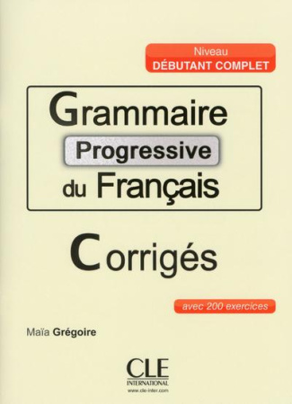 Grammaire progressive du français Niveau débutant complet. Avec 200 exercices corrigés