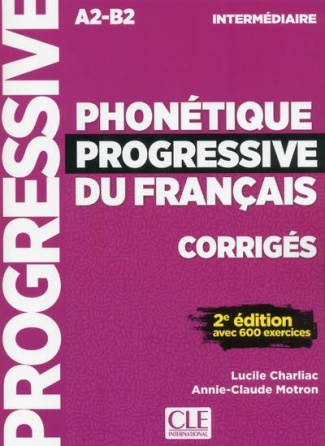 Phonétique progressive du français intermédiaire A2-B2. Corrigés avec 600 exercices, 2e édition