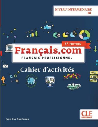Français.com Niveau intermédiaire B1. Cahier d'activités, 3e édition
