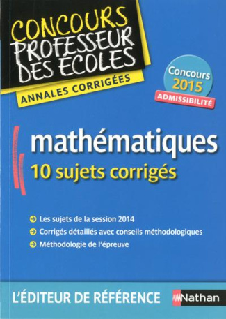 Mathématiques. Admissibilité, 10 sujets corrigés, Edition 2015
