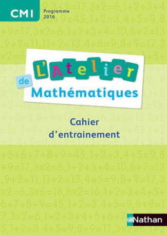 L'Atelier de mathématiques CM1. Cahier d'entrainement, Edition 2016