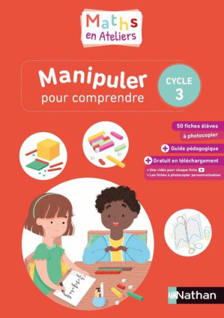 Maths en ateliers, Manipuler pour comprendre, cycle 3. Edition 2019
