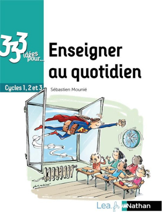 333 idées pour enseigner au quotidien. Cycles 1, 2 et 3