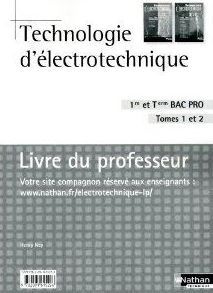Technologie d'électrotechnique 1e et Tle Bac Pro, Tomes 1 et 2. Livre du professeur