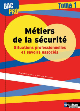 Métiers de la sécurité Situations professionnelles et savoirs associés, Bac Pro. Tome 1, Edition 201