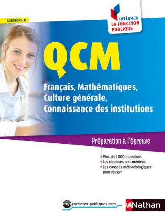 QCM FRANCAIS MATHS/CULTURE GENERALE/CONNAISSANCES INSTITUTIONS CAT C N 5 INTEGRER FONCT PUB - 2016