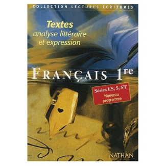 Français 1ère ES/S/ST. Textes, analyse littéraire et expression