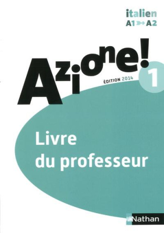 Italien Azione! 1 A1-A2. Livre du professeur, Edition 2014