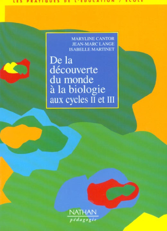 DE LA DECOUVERTE DU MONDE A LA BIOLOGIE. Aux cycles 2 et 3