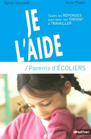 Parents d'écoliers : Je l'aide. Toutes les réponses pour aider son enfant à travailler