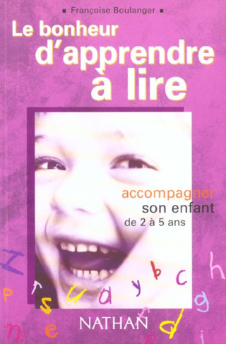 Le bonheur d'apprendre à lire. Accompagner son enfant de 2 à 5 ans