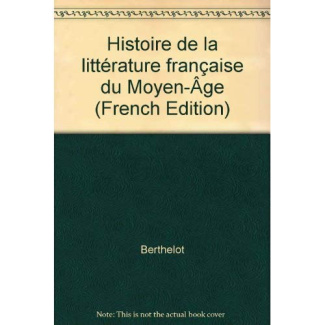 HISTOIRE DE LA LITTERATURE FRANCAISE DU MOYEN AGE