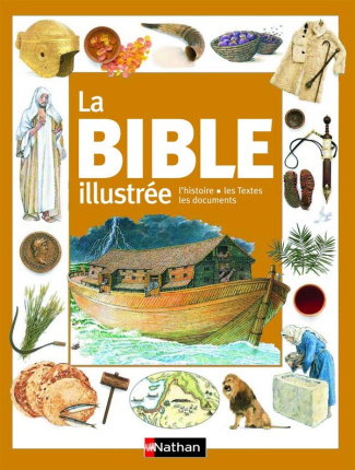La Bible illustrée. L'histoire, les Textes, les documents