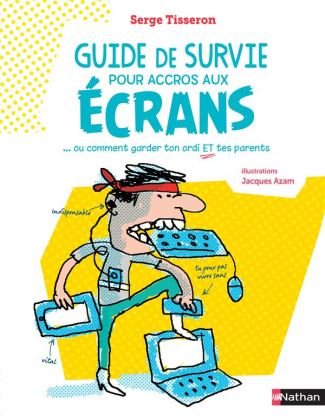 Guide de survie pour accros aux écrans. Ou comment garder ton ordi et tes parents