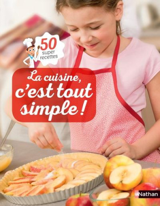 La cuisine, c'est tout simple ! 50 super recettes
