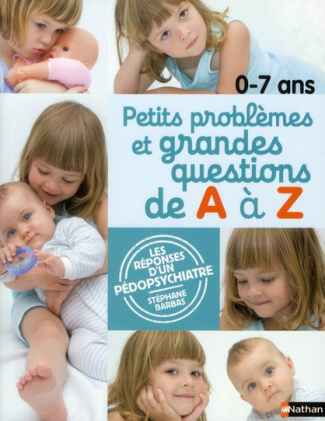 Petits problèmes et grandes questions 0-7 ans. Les réponses d'un pédopsychiatre