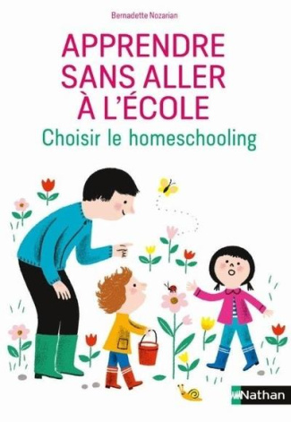 Apprendre sans aller à l'école. Homeschooling, unschooling : les choix et la vie quotidienne des fam