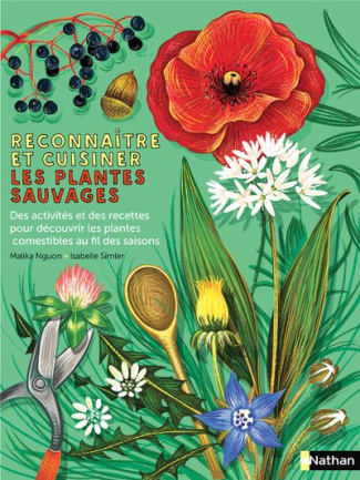Reconnaître et cuisiner les plantes sauvages. Des conseils pour les cueillir et des recettes faciles