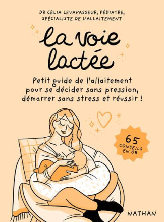 La voie lactée. Petit guide de l'allaitement pour se décider sans pression, démarrer sans stress et