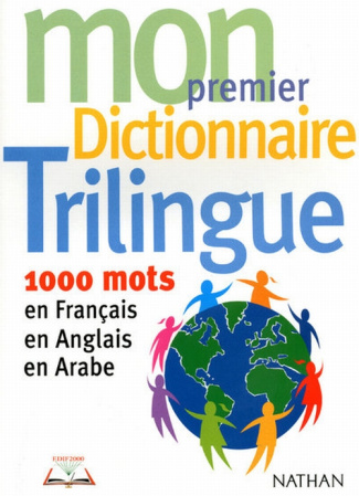 Mon premier dictionnaire trilingue. 1000 mots en français, en anglais, en arabe