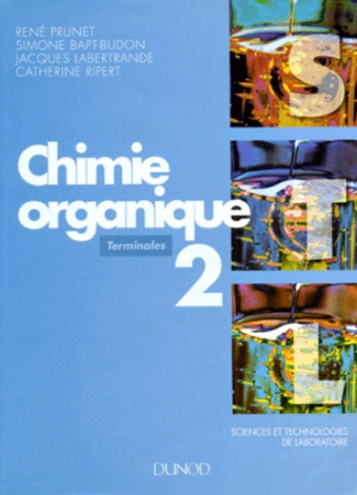SCIENCES ET TECHNOLOGIE DE LABORATOIRE TERMINALES CHIMIE ORGANIQUE. Tome 2