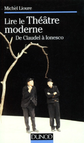 LIRE LE THEATRE MODERNE. De Claudel à Ionesco