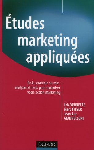 Etudes marketing appliquées. De la stratégie au mix : analyses et tests pour optimiser votre action