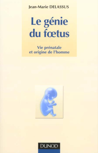 Le génie du foetus. Vie prénatale et origine de l'homme