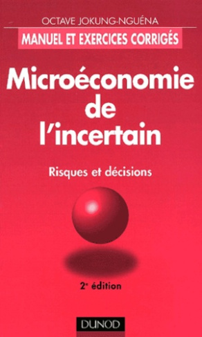 Microéconomie de l'incertain. Risques et décisions, 2ème édition