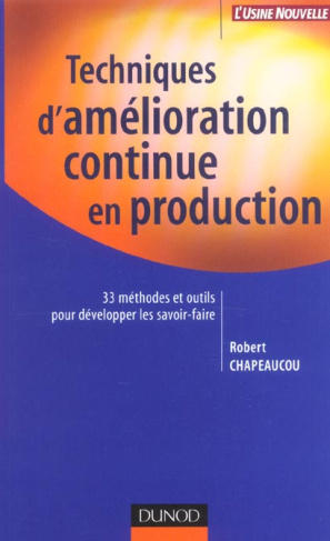 Techniques d'amélioration continue en production. 33 méthodes et outils pour développer les savoir-f