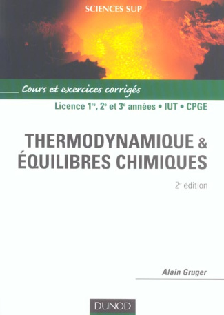 Thermodynamique et équilibres chimiques Licence 1er, 2e et 3e années, IUT, CPGE. Cours et exercices