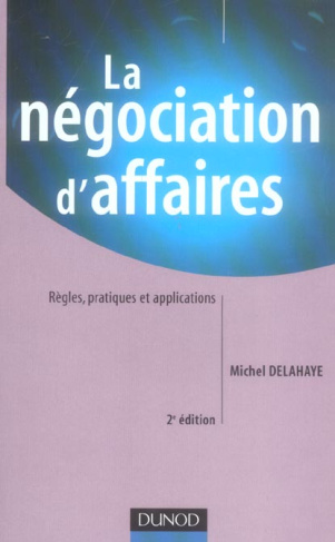La négociation d'affaires. Règles pratiques et applications, 2e édition