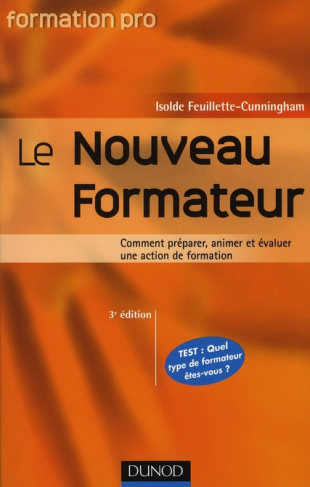 LE NOUVEAU FORMATEUR - 3EME EDITION - COMMENT PREPARER, ANIMER ET EVALUER UNE ACTION DE FORMATION