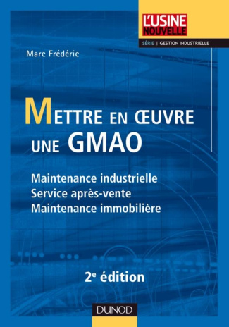 Mettre en oeuvre une GMAO. Maintenance industrielle, service après-vente, maintenance immobilière, 2