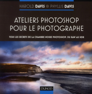 Ateliers Photoshop pour le photographe. Tous les secrets de la chambre noire Photoshop, du RAW au HD
