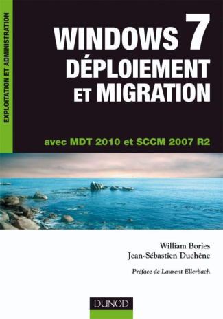 Windows 7, Déploiement et Migration. Avec MDT 2010 et SCCM 2007 R2