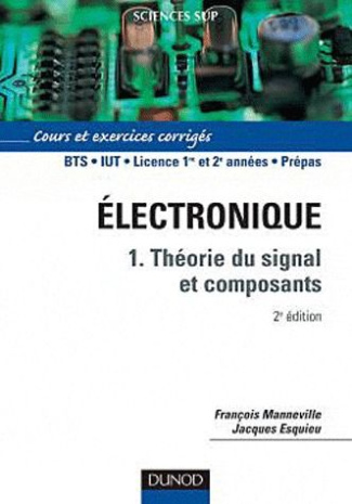 Electronique. Tome 1, Théorie du signal et composants - Cours et exercices corrigés, 2e édition
