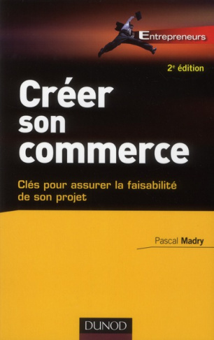 Créer son commerce. Clés pour assurer la faisabilité de son projet, 2e édition