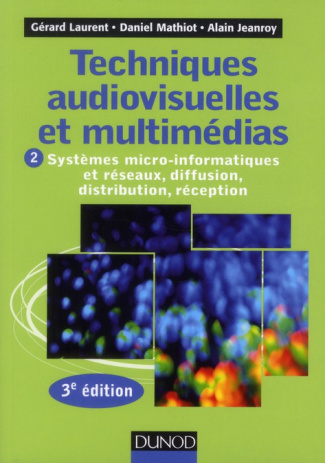 Techniques audiovisuelles et multimédia. Tome 2, Systèmes micro-informatiques et réseaux, diffusion,
