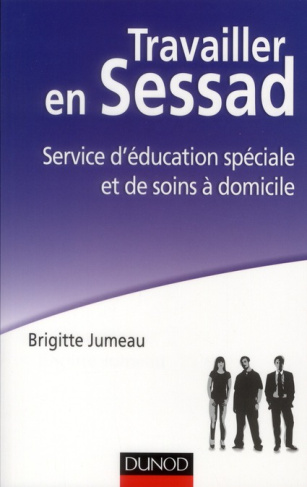Travailler en Sessad. Service d'éducation spéciale et de soins à domicile