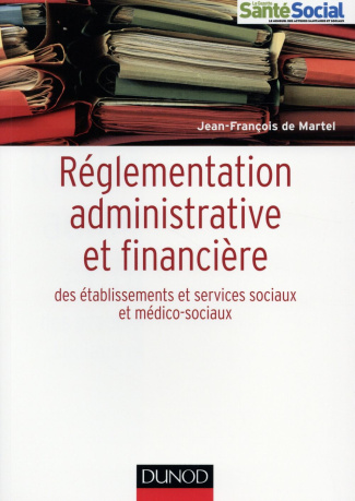 Réglementation administrative et financière des établissements sociaux et médico-sociaux