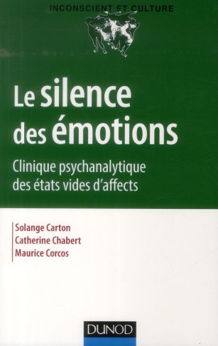 Le silence des émotions. Clinique psychanalytique des états vides d'affect