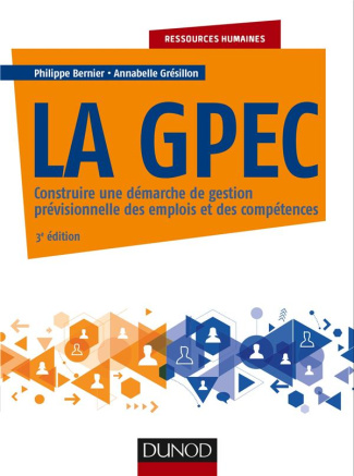 La GPEC. Construire une démarche de gestion prévisionnelle des emplois et des compétences, 3e éditio