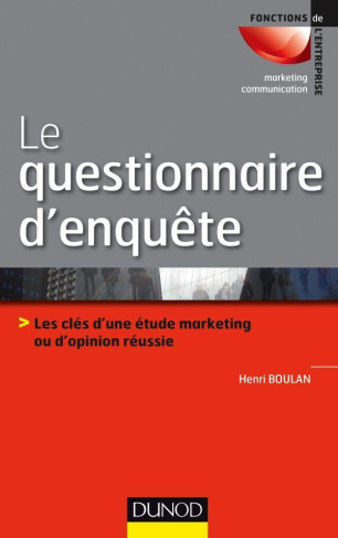 Le questionnaire d'enquête. Les clés d'une étude marketing ou d'opinion réussie