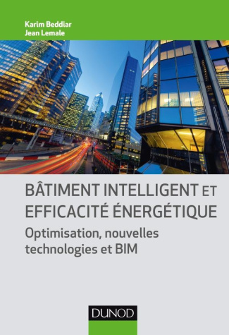 Bâtiment intelligent et efficacité énergétique. Optimisation, nouvelles technologies et BIM