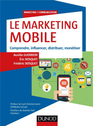 Le marketing mobile. Comprendre, influencer, distribuer, monétiser