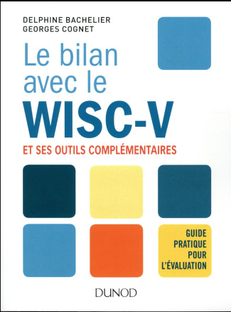 Le bilan avec le WISC-V et ses outils complémentaires. Guide pratique pour l'évaluation