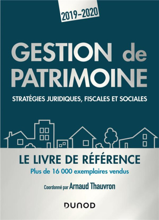 Gestion de patrimoine. Stratégies juridiques, fiscales et sociales, Edition 2019-2020